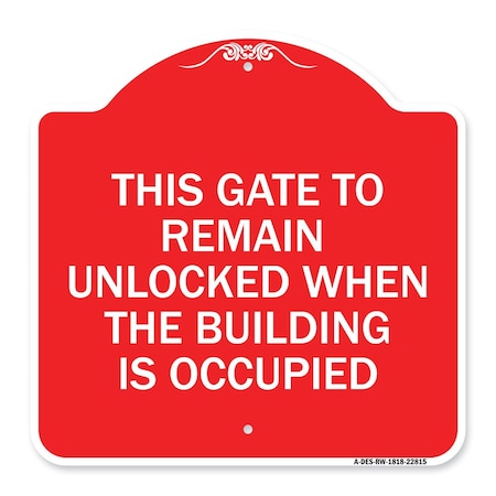 Signmission This Gate to Remain Unlocked When Building Is Occupied, Red & White Alum, 18" x 18", RW-1818-22815 A-DES-RW-1818-22815